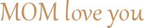 MOM love you